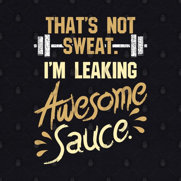 That`s not Sweat. It`s awesome Sauce. by schmomsen